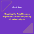 Unveiling the Art of Seeking Inspiration: A Guide to Sparking Creative Insights
