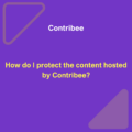How do I protect the content hosted by Contribee?
